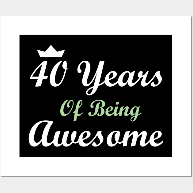 40 Years Of Being Awesome Wall Art by FircKin